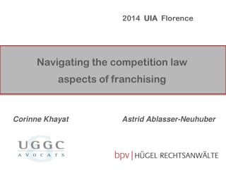 Navigating the competition law aspects of franchising Corinne Khayat Astrid Ablasser-Neuhuber