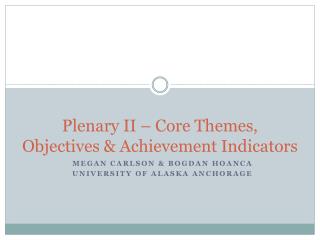 Plenary II – Core Themes, Objectives &amp; Achievement Indicators