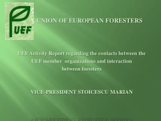 UNION OF EUROPEAN FORESTERS UEF Activity Report regarding the contacts between the