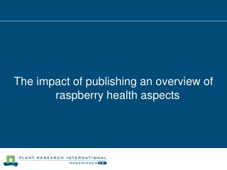 The impact of publishing an overview of raspberry health aspects