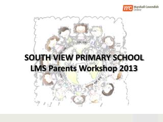 SOUTH VIEW PRIMARY SCHOOL LMS Parents Workshop 2013