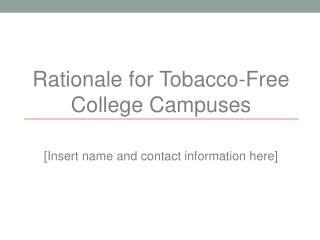 Rationale for Tobacco-Free College Campuses [Insert name and contact information here]
