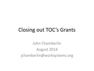 Closing out TOC’s Grants