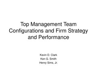 Top Management Team Configurations and Firm Strategy and Performance