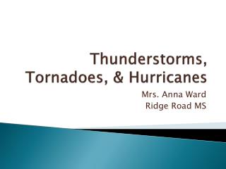 Thunderstorms, Tornadoes, &amp; Hurricanes