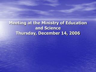 Meeting at the Ministry of Education and Science Thursday, December 14, 2006