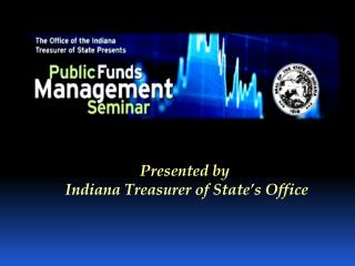 Presented by Indiana Treasurer of State’s Office