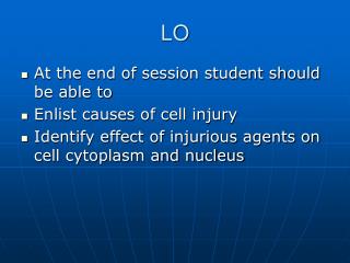 At the end of session student should be able to Enlist causes of cell injury Identify effect of injurious agents on cell