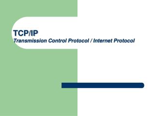 TCP/IP Transmission Control Protocol / Internet Protocol