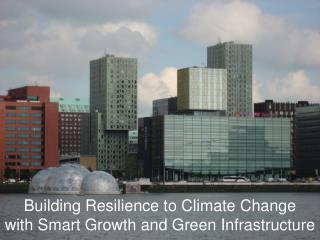 Building Resilience to Climate Change with Smart Growth and Green Infrastructure
