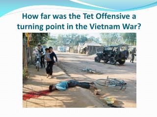 How far was the Tet Offensive a turning point in the Vietnam War?