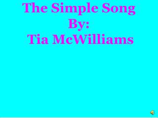 The Simple Song By: Tia McWilliams