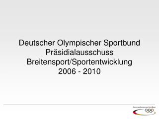 Deutscher Olympischer Sportbund Präsidialausschuss Breitensport/Sportentwicklung 2006 - 2010