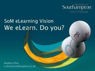 SoM eLearning Vision We eLearn. Do you?