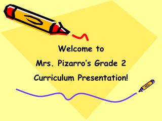 Welcome to Mrs. Pizarro’s Grade 2 Curriculum Presentation!