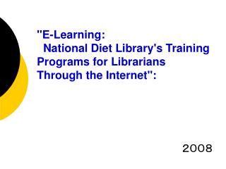 &quot;E-Learning: National Diet Library's Training Programs for Librarians Through the Internet&quot;: