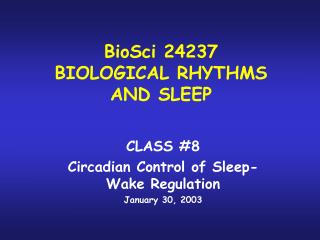 BioSci 24237 BIOLOGICAL RHYTHMS AND SLEEP