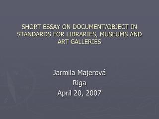 SHORT ESSAY ON DOCUMENT/OBJECT IN STANDARDS FOR LIBRARIES, MUSEUMS AND ART GALLERIES