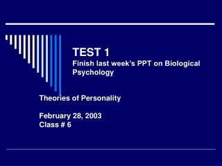 TEST 1 Finish last week’s PPT on Biological Psychology