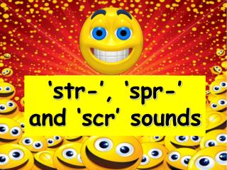 ‘str-’, ‘spr-’ and ‘scr’ sounds