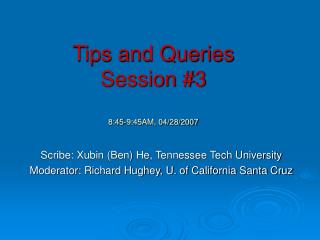 Tips and Queries Session #3 8:45-9:45AM, 04/28/2007