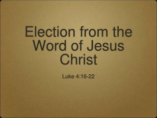 Election from the Word of Jesus Christ