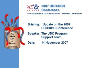 Briefing: Update on the 2007 UBO/UBU Conference Speaker:	The UBO Program Support Team
