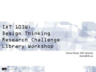IAT 103W: Design Thinking Research Challenge Library Workshop