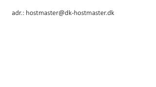 adr.: hostmaster@dk-hostmaster.dk