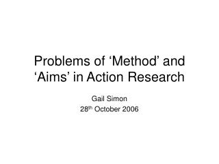 Problems of ‘Method’ and ‘Aims’ in Action Research