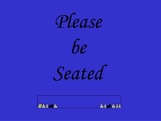 Please be Seated