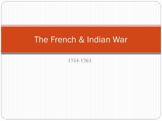 The French &amp; Indian War