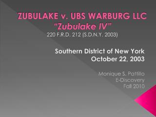 Zubulake v . UBS Warburg LLC “ Zubulake IV” 220 F.R.D. 212 (S.D.N.Y. 2003)