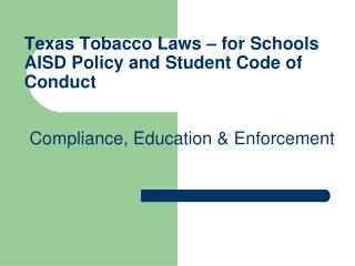 Texas Tobacco Laws – for Schools AISD Policy and Student Code of Conduct