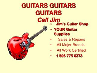 GUITARS GUITARS GUITARS Call Jim