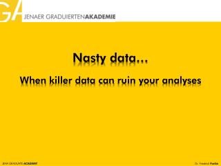 Nasty data … When killer data can ruin your analyses