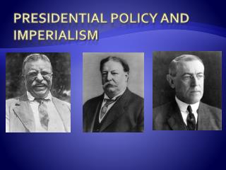 Presidential Policy and Imperialism
