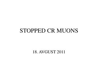 STOPPED CR MUONS