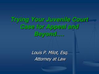 Trying Your Juvenile Court Case for Appeal and Beyond….