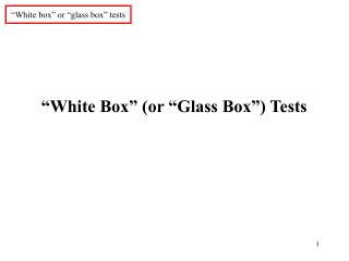 “White box” or “glass box” tests