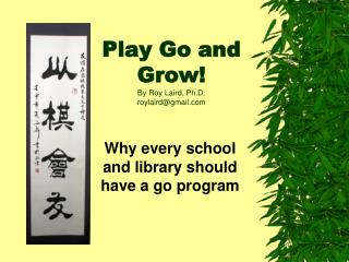 Play Go and Grow! By Roy Laird, Ph.D. roylaird@gmail
