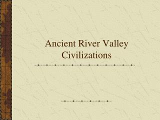 Ancient River Valley Civilizations