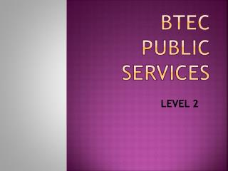 BTEC PUBLIC SERVICES