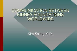 COMMUNICATION BETWEEN KIDNEY FOUNDATIONS WORLDWIDE