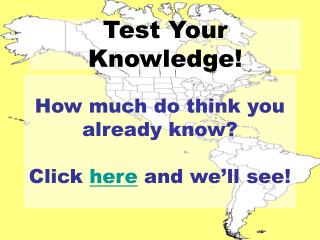 How much do think you already know? Click here and we’ll see!