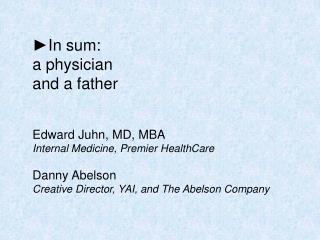 ► In sum: a physician and a father Edward Juhn, MD, MBA Internal Medicine, Premier HealthCare