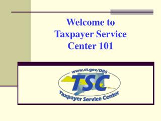 Welcome to Taxpayer Service Center 101
