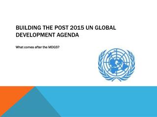 Building the post 2015 UN Global Development Agenda