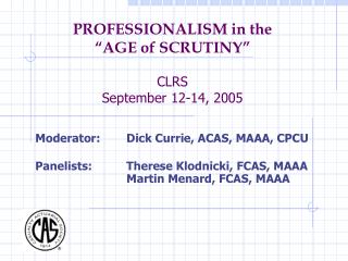 PROFESSIONALISM in the “AGE of SCRUTINY” CLRS September 12-14, 2005