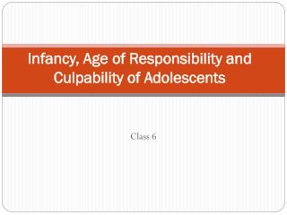 Infancy, Age of Responsibility and Culpability of Adolescents